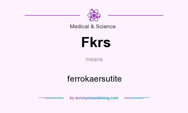 What does Fkrs mean? It stands for ferrokaersutite