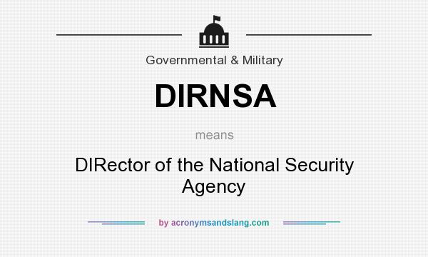 What does DIRNSA mean? It stands for DIRector of the National Security Agency