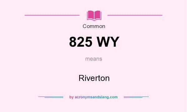 What does 825 WY mean? It stands for Riverton
