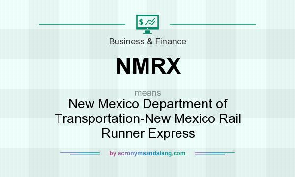 What does NMRX mean? It stands for New Mexico Department of Transportation-New Mexico Rail Runner Express