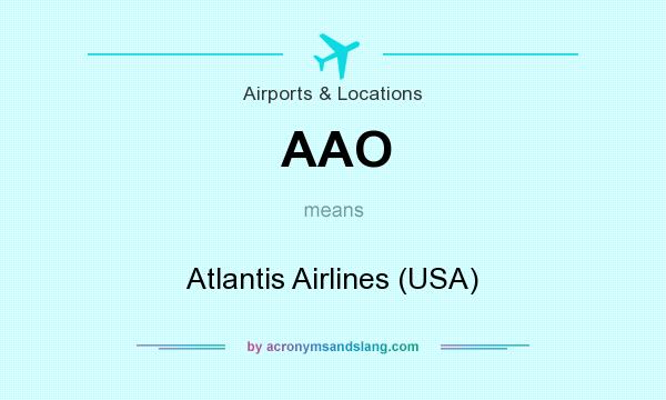 What does AAO mean? It stands for Atlantis Airlines (USA)