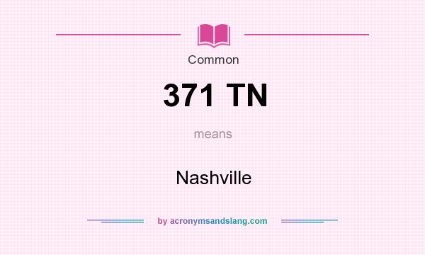 What does 371 TN mean? It stands for Nashville
