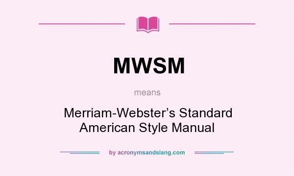 What does MWSM mean? It stands for Merriam-Webster’s Standard American Style Manual