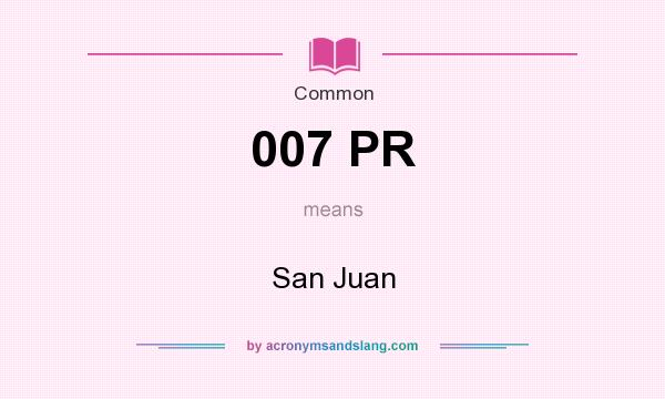 What does 007 PR mean? It stands for San Juan