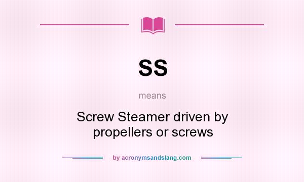 What does SS mean? It stands for Screw Steamer driven by propellers or screws