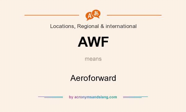 What does AWF mean? It stands for Aeroforward