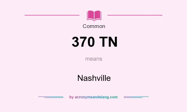 What does 370 TN mean? It stands for Nashville