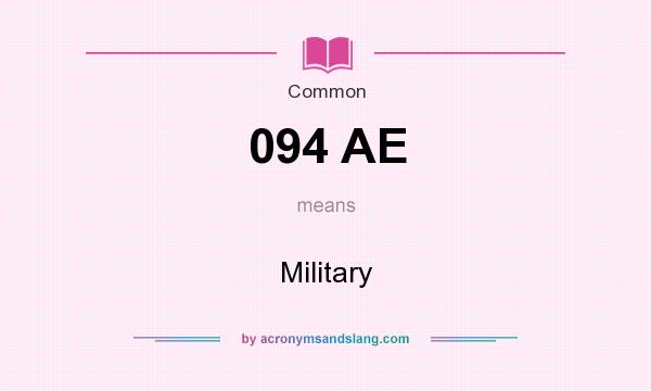 What does 094 AE mean? It stands for Military