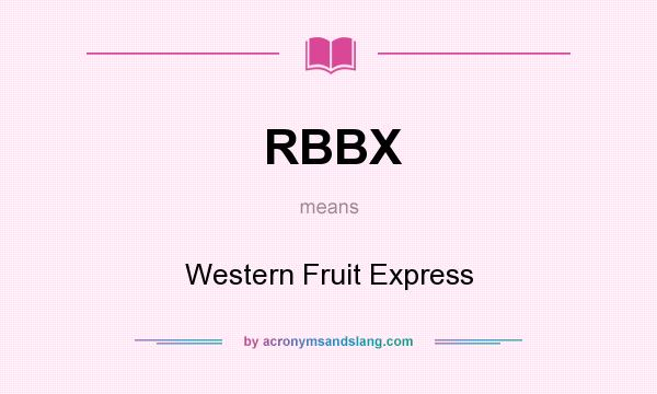 What does RBBX mean? It stands for Western Fruit Express