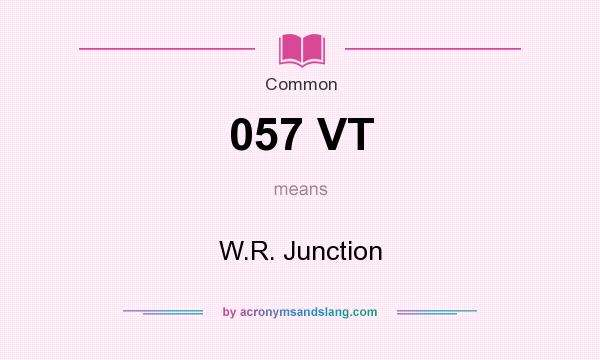 What does 057 VT mean? It stands for W.R. Junction