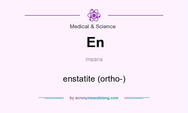 What does En mean? It stands for enstatite (ortho-)
