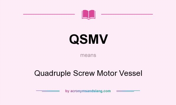 What does QSMV mean? It stands for Quadruple Screw Motor Vessel