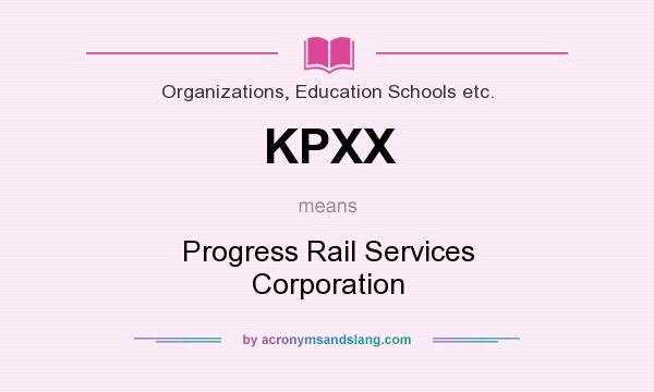 What does KPXX mean? It stands for Progress Rail Services Corporation