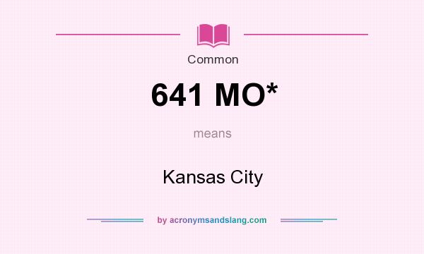 What does 641 MO* mean? It stands for Kansas City