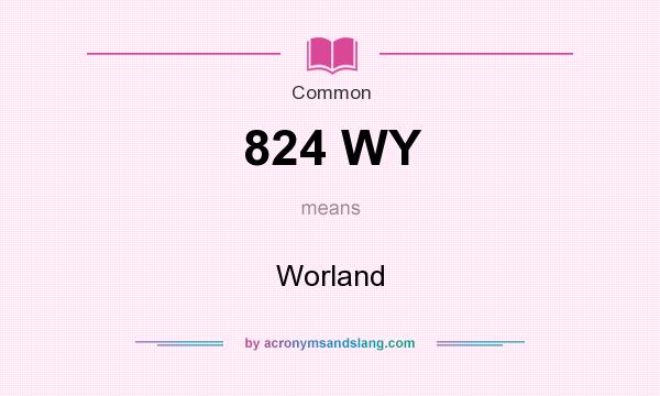 What does 824 WY mean? It stands for Worland