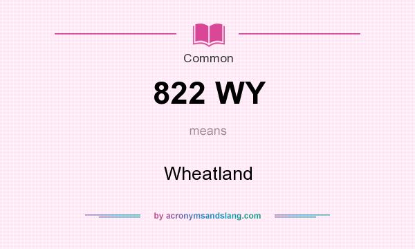 What does 822 WY mean? It stands for Wheatland