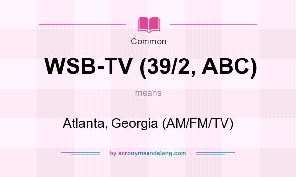 What does WSB-TV (39/2, ABC) mean? It stands for Atlanta, Georgia (AM/FM/TV)