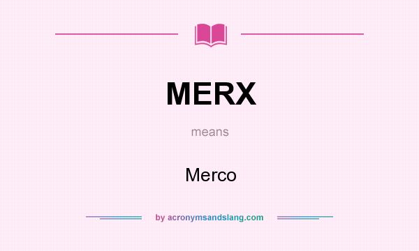 What does MERX mean? It stands for Merco