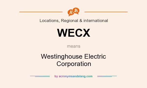 What does WECX mean? It stands for Westinghouse Electric Corporation