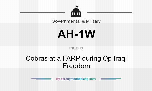 What does AH-1W mean? It stands for Cobras at a FARP during Op Iraqi Freedom