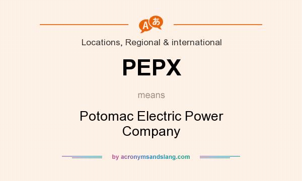 What does PEPX mean? It stands for Potomac Electric Power Company