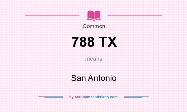 What does 788 TX mean? It stands for San Antonio