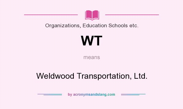 What does WT mean? It stands for Weldwood Transportation, Ltd.