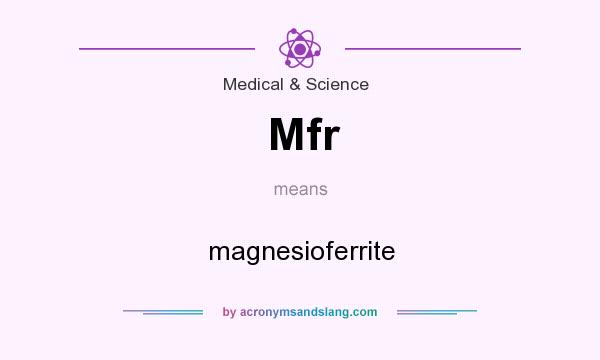 What does Mfr mean? It stands for magnesioferrite
