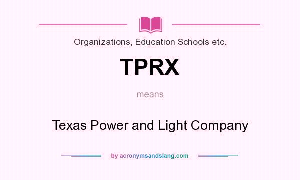 What does TPRX mean? It stands for Texas Power and Light Company