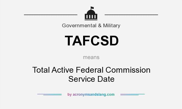 What does TAFCSD mean? It stands for Total Active Federal Commission Service Date