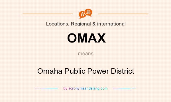 What does OMAX mean? It stands for Omaha Public Power District