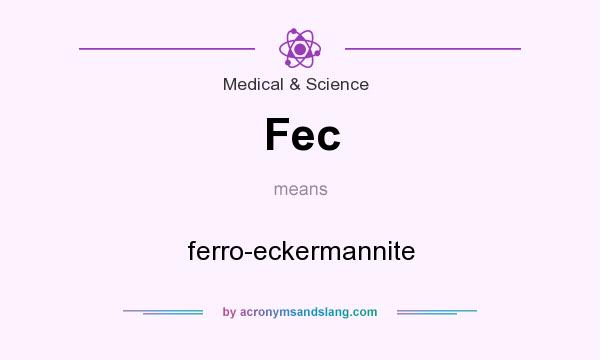 What does Fec mean? It stands for ferro-eckermannite