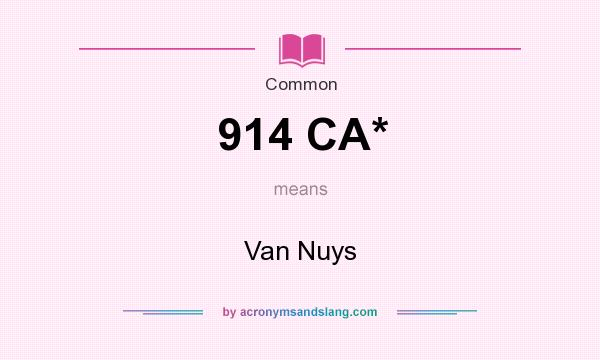 What does 914 CA* mean? It stands for Van Nuys