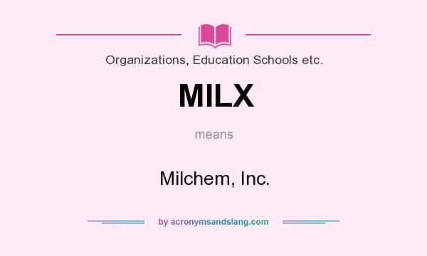 What does MILX mean? It stands for Milchem, Inc.