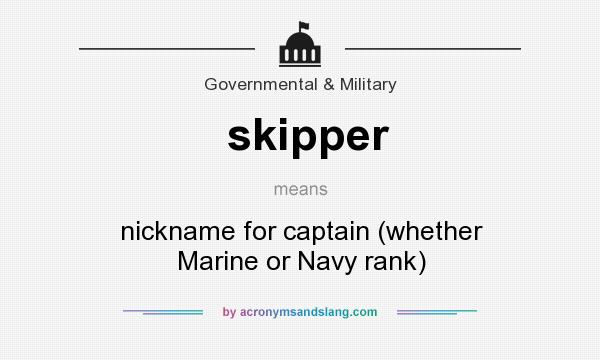 What does skipper mean? It stands for nickname for captain (whether Marine or Navy rank)