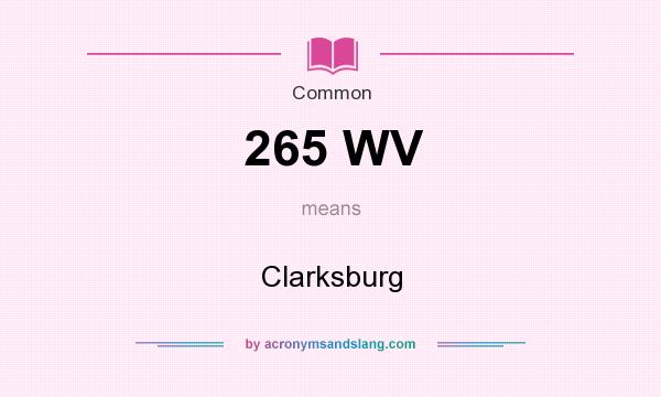 What does 265 WV mean? It stands for Clarksburg