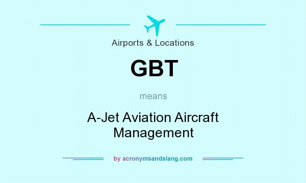 What does GBT mean? It stands for A-Jet Aviation Aircraft Management