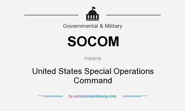 What does SOCOM mean? It stands for United States Special Operations Command