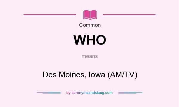 What does WHO mean? It stands for Des Moines, Iowa (AM/TV)