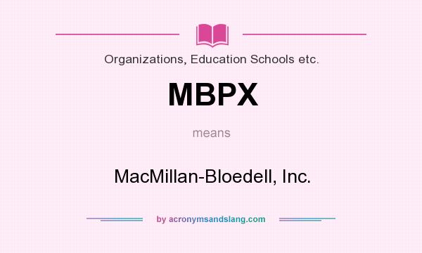 What does MBPX mean? It stands for MacMillan-Bloedell, Inc.