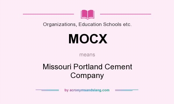 What does MOCX mean? It stands for Missouri Portland Cement Company