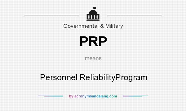 What does PRP mean? It stands for Personnel ReliabilityProgram