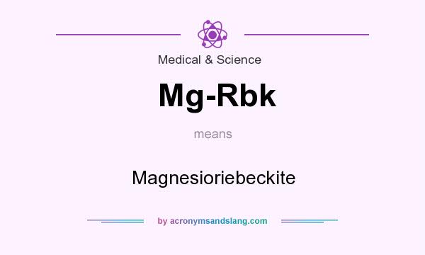 What does Mg-Rbk mean? It stands for Magnesioriebeckite