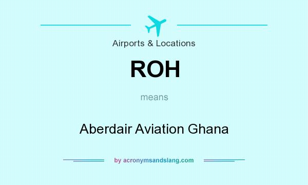 What does ROH mean? It stands for Aberdair Aviation Ghana