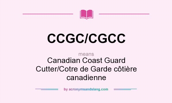 What does CCGC/CGCC mean? It stands for Canadian Coast Guard Cutter/Cotre de Garde côtière canadienne