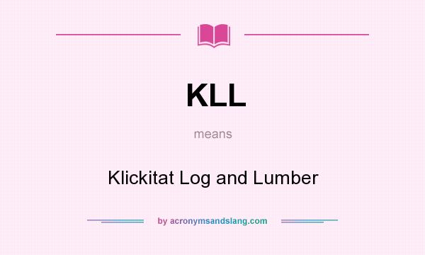 What does KLL mean? It stands for Klickitat Log and Lumber