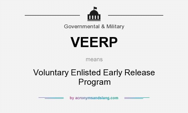 What does VEERP mean? It stands for Voluntary Enlisted Early Release Program