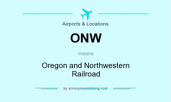 What does ONW mean? It stands for Oregon and Northwestern Railroad