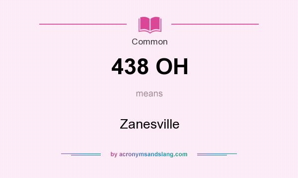 What does 438 OH mean? It stands for Zanesville