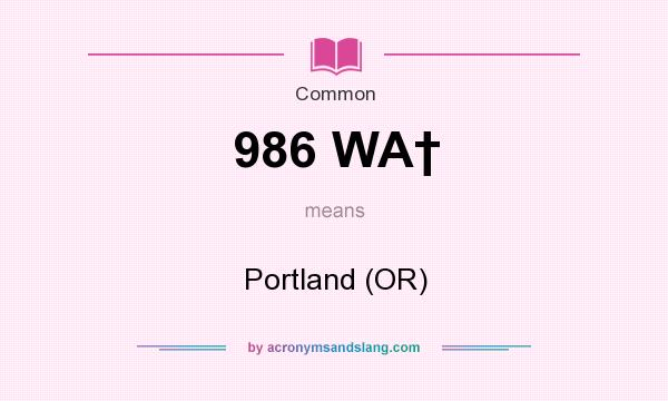 What does 986 WA† mean? It stands for Portland (OR)